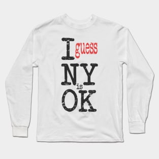 i guess new york is ok Long Sleeve T-Shirt